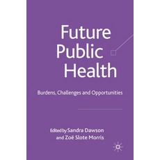(영문도서) Future Public Health: Burdens Challenges and Opportunities Paperback, Palgrave MacMillan, English, 9781349284887