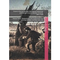 (영문도서)Scars in the Landscape: Aboriginal massacres and killings in south-western Victo... Paperback, Independently Published, English, 9798195049614 Independently Published, English, 9798195049614