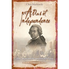 (영문도서)Atlas of Independence: John Adams and the American Revolution Paperback, Savas Beatie, English, 9781611217810