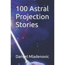 (영문도서)100 Astral Projection Stories Paperback, Independently Published, English, 9798277571538