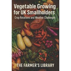 (영문도서)Vegetable Growing for UK Smallholders: A Practical Guide for British Conditions:... Paperback, Independently Published, English, 9798276102290