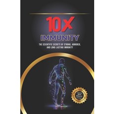 (英文圖書)10X Immunity: The Scientific Secrets of Strong Armored and Long-Lasting Immunity 平裝版, Independently Published, 英文