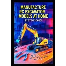(英文圖書)Manufacture RC Excavator Models at Home: A Step-by-Step Guide to Building Functi... 平裝版, Independently Published, English