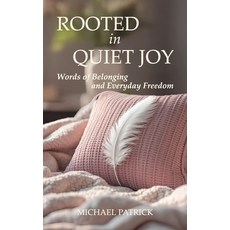 (영문도서)ROOTED in QUIET JOY: Words of Belonging and Everyday Freedom Paperback, Independently Published, English, 9798297850835