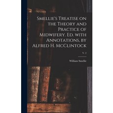 (영문도서) Smellie's Treatise on the Theory and Practice of Midwifery. Ed. With Annotations by Alfred H... Hardcover, Legare Street Press, English, 9781013421501
