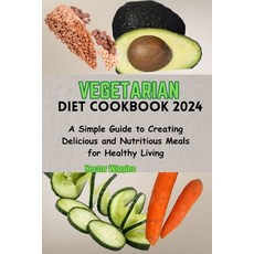 (영문도서) Vegetarian Diet Cookbook 2024: A Simple Guide to Creating Delicious and Nutritious Meals for ... Paperback, Independently Published, English, 9798879677287
