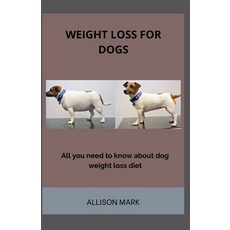 Weight Loss For Dog: All You Need To Know About Dogs Weight Loss diet Paperback, Independently Published, English, 9798561065514