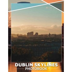 (영문도서) Dublin Skylines Photo Book: Stunning Night And Day Views Of Iconic Dublin Landm... Paperback, Independently Published, English, 9798303560277