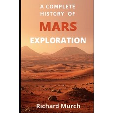 (영문도서)A Complete History of Mars Exploration: From Mariner 4 to Perseverance - and Beyond Paperback, Independently Published, English, 9798198178922 Independently Published, English, 9798198178922