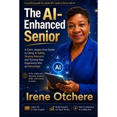 (영문도서)The AI-Enhanced Senior: A Clear No-Jargon Guide to Using AI Safely Staying Rel... Paperback, Independently Published, English, 9798180877369