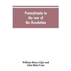 (영문도서)Pennsylvania in the war of the revolution battalions and line. 1775-1783 Paperback, Alpha Edition, English, 9789353605063 Alpha Edition, English, 9789353605063