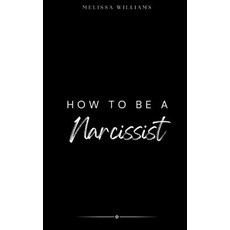 (영문도서) How To Be A Narcissist Paperback, Blurb, English, 9798347466122