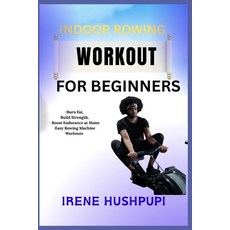 (영문도서)Indoor Rowing Workout for Beginners: -Burn Fat -Build Strength -Boost Enduranc... Paperback, Independently Published, English, 9798291269671