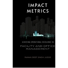 (영문도서)Impact Metrics: Achieving Operational Excellence in Facility and Office Management Hardcover, Notion Press, English, 9798902692874