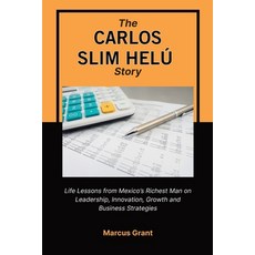 (영문도서)The Carlos Slim Helu Story: Life Lessons from Mexico's Richest Man on Leadership... Paperback, Independently Published, English, 9798268826296
