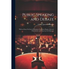 (영문도서) Public Speaking and Debate: With an Essay On Sacred Eloquence by Henry Rogers. Revised With I... Paperback, Legare Street Press, English, 9781021618160