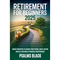 (영문도서)Retirement for Beginners 2025: Smart strategies to secure your future build las... Paperback, Independently Published, English, 9798268602555