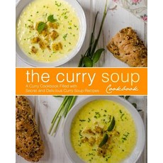 The Curry Soup Cookbook: A Curry Cookbook Filled with Secret and Delicious Curry Soup Recipes (2nd E... Paperback, Independently Published, English, 9781794256484