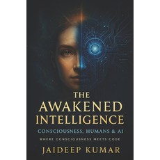 (영문도서)THE AWAKENED INTELLIGENCE Consciousness Humans & AI: Where Consciousness Meets... Paperback, Independently Published, English, 9798271946660