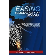 (영문도서) Easing Sciatica Pain for Seniors: Effective Exercises to Find Relief and Restore Mobility wit... Paperback, Independently Published, English, 9798868407451