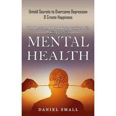 (영문도서) Mental Health: Understand How Our Culture is Making Us Sick (Untold Secrets to Overcome Depre... Paperback, Jennifer Windy, English, 9781774857984