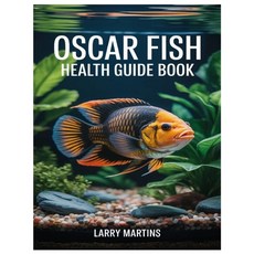 (英文圖書)Oscar Fish Health Guide Book: A Detailed Guide on Tank Size Setup Filtration ... 平裝版, Independently Published, 英文