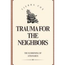 (영문도서)Trauma for the Neighbors: The Summoning of Athanasius Paperback, Independently Published, English, 9798283289854