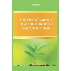 (英文圖書)Unlocking Divine Healing Through Sanctification 平裝版, Alvares Boti, 英文