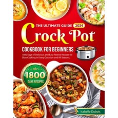 (영문도서) The Ultimate Guide 2024 Crock Pot Cookbook for Beginners: 1800 Days of Delicious and Easy Fes... Paperback, Independently Published, English, 9798872540571