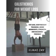 (영문도서)Calisthenics for Weight Loss: Fat Loss Bodyweight Training Home Workouts Stre... Paperback, Independently Published, English, 9798198768529 Independently Published, English, 9798198768529
