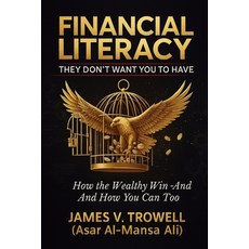 (영문도서)Financial Literiacy They Don't Want You to Have: How the Wealthy Win- And How Yo... Paperback, Independently Published, English, 9798274684668