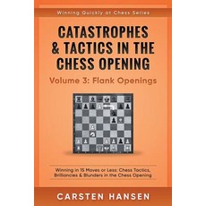 (영문도서)Catastrophes & Tactics in the Chess Opening - Volume 3: Flank Openings: Winning... Paperback, Independently Published, English, 9781521560686