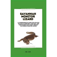 (영문도서) Raising a Savannah Monitor Lizard: A Comprehensive Guide For Novices On How To Nurture Care ... Paperback, Independently Published, English, 9798876005311