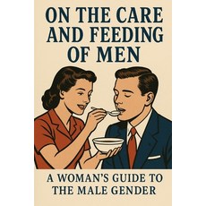 (영문도서)On the Care and Feeding of Men: A Woman's Guide to the Male Gender Paperback, Independently Published, English, 9798273905641
