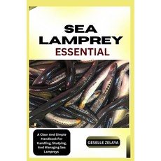 (英文圖書)Sea Lampreys Essential: A Clear And Simple Handbook For Handling Studying And... 平裝版, Independently Published, 英文
