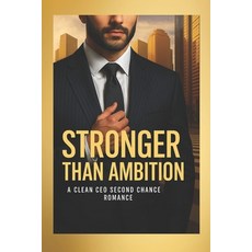 (영문도서)Stronger Than Ambition: A Clean CEO Second Chance Romance: A Heartfelt Story of... Paperback, Independently Published, English, 9798284808153