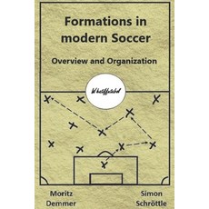 Formations in modern Soccer: Overview and Organization Paperback, Independently Published