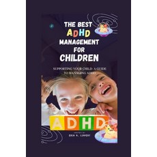 (영문도서) The Best ADHD Management for Children: Supporting Your Child: A Guide to Managing ADHD Paperback, Independently Published, English, 9798375214146