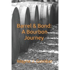 (영문도서)Barrel & Bond: A Bourbon Journey Paperback, Independently Published, English, 9798316672141