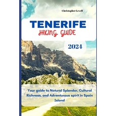 (영문도서) Tenerife Hiking Guide 2024: Your guide to Natural Splendor Cultural Richness and Adventurou... Paperback, Independently Published, English, 9798867659813
