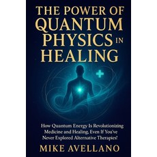 (영문도서)The Power of Quantum Physics in Healing: How quantum energy is revolutionizing m... Paperback, Independently Published, English, 9798268865219