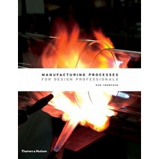 MANUFACTURING PROCESSES FOR DESIGN PROFESSIONALS:, MANUFACTURING PROCESSES FOR .., Thompson, Rob, M.D.(저), W.W.Norton
