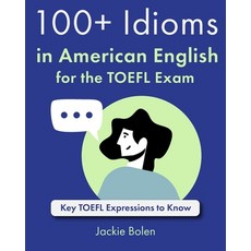 (영문도서) 100+ Idioms in American English for the TOEFL Exam: Key TOEFL Expressions to Know Paperback, Independently Published, 9798868478062