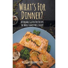 What's For Dinner?: Affordable Gluten-Free Recipes the Whole Family Will Enjoy! Hardcover, Christian Faith Publishing, Inc