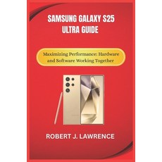 (영문도서) Samsung Galaxy S25 Ultra Guide: Maximizing Performance: Hardware and Software W... Paperback, Independently Published, English, 9798312459203
