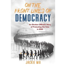 (영문도서) On the Front Lines of Democracy: An Election Official's Story of Protecting the... Paperback, Golden Torch Press, English, 9798991122801
