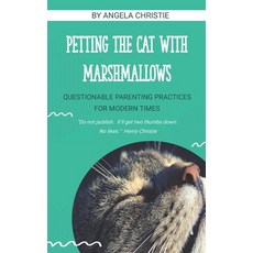 Petting the Cat with Marshmallows: Questionable Parenting Practices for Modern Times Paperback, Lulu Press