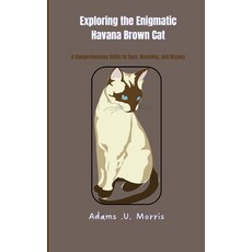 (영문도서) Exploring the Enigmatic Havana Brown Cat: A Comprehensive Guide to Care Breeding and History Paperback, Independently Published, English, 9798868233609