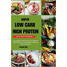 (영문도서) Super Low Carb High Protein Meal Prep Cookbook: Lose weight burn fat build muscles: Effortl... Paperback, Independently Published, English, 9798867949150