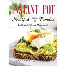 Instant Pot Breakfast Cookbook for Families: Best Breakfast Recipes Made Simple Hardcover, Samantha Walker, English, 9781667125787